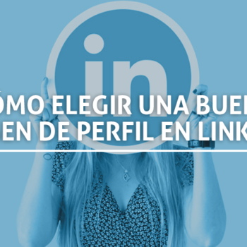 Cómo elegir una buena imagen de perfil en LinkedIn