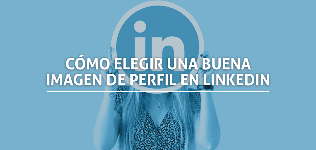 Cómo elegir una buena imagen de perfil en LinkedIn